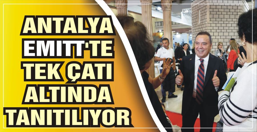 ANTALYA EMITT’TE TEK ÇATI ALTINDA TANITILIYOR