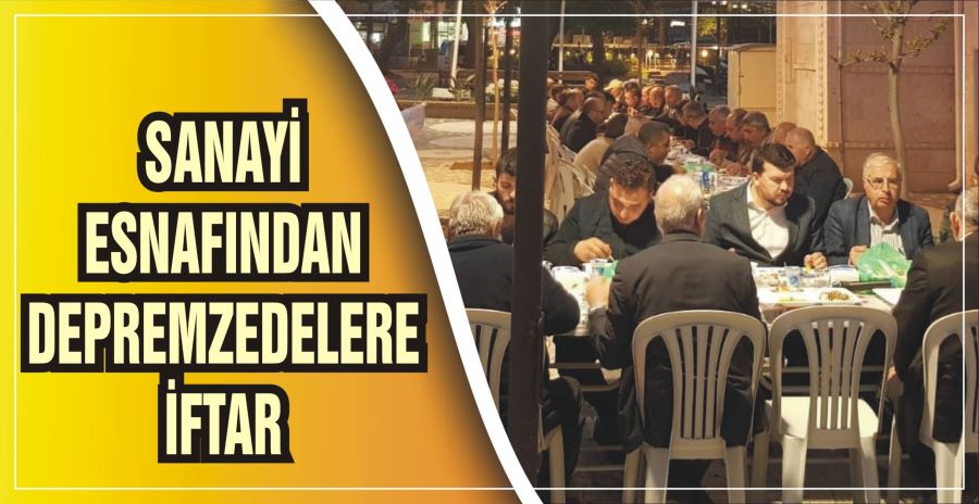 SANAYİ ESNAFINDAN DEPREMZEDELERE İFTAR