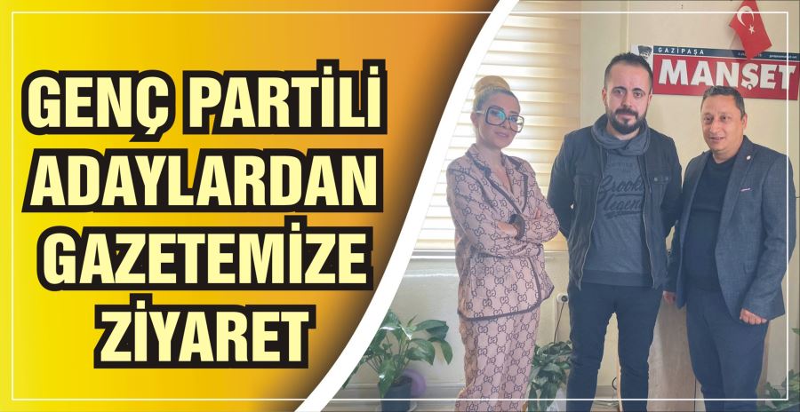 GENÇ PARTİLİ ADAYLARDAN  GAZETEMİZE ZİYARET