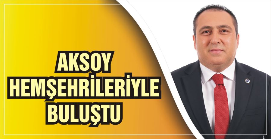 AKSOY HEMŞEHRİLERİYLE BULUŞTU