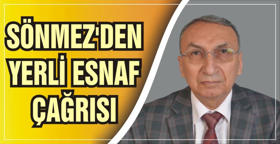 SÖNMEZ’DEN YERLİ ESNAF ÇAĞRISI