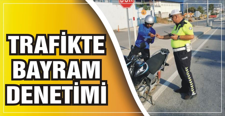 TRAFİKTE BAYRAM DENETİMİ