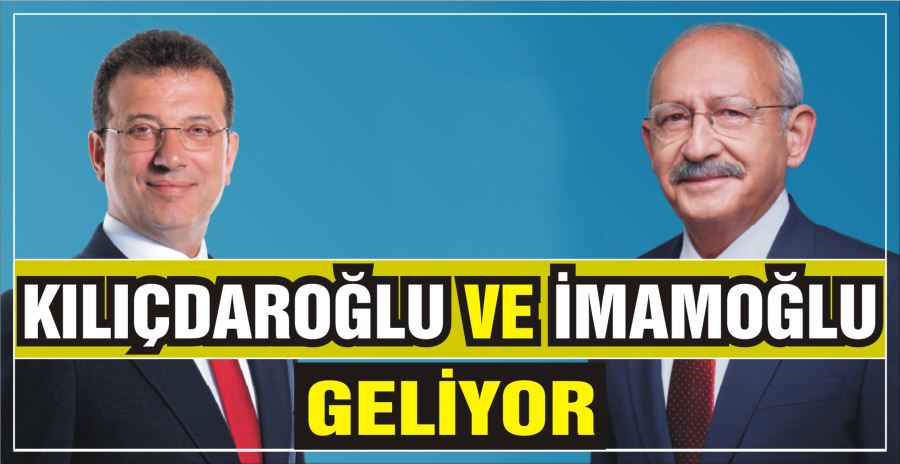 Kılıçdaroğlu ve İmamoğlu geliyor