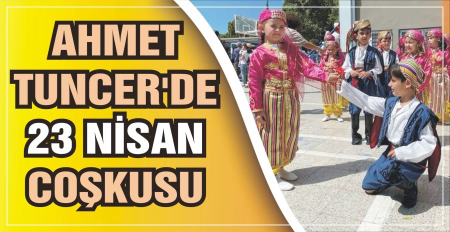 AHMET TUNCER’DE 23 NİSAN COŞKUSU