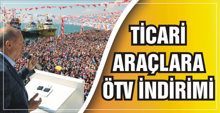 TİCARİ ARAÇLARA ÖTV İNDİRİMİ