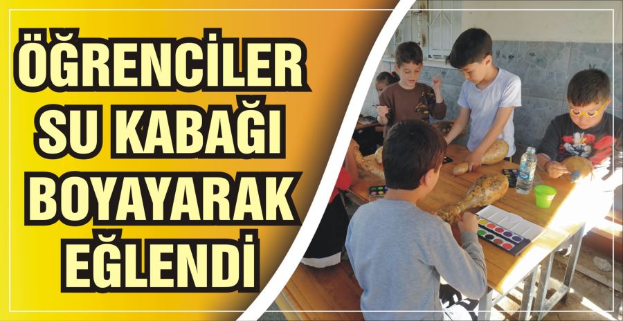 ÖĞRENCİLER SU KABAĞI BOYAYARAK EĞLENDİ