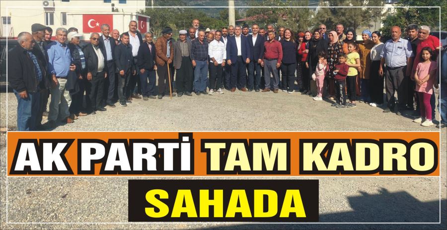 AK PARTİ  TAM KADRO  SAHADA