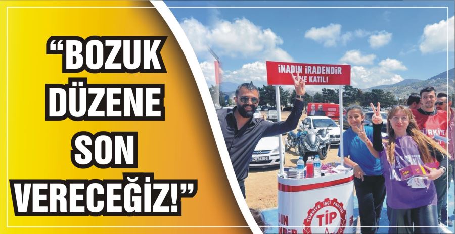 “BOZUK DÜZENE SON VERECEĞİZ!”