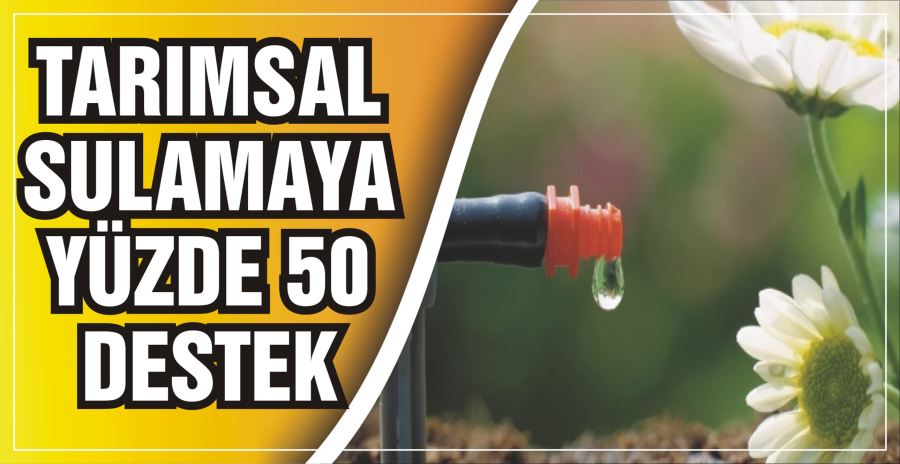 TARIMSAL SULAMAYA  YÜZDE 50 DESTEK