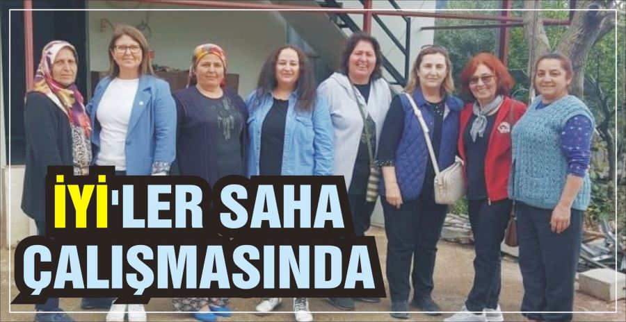 İYİ’LER SAHA ÇALIŞMASINDA