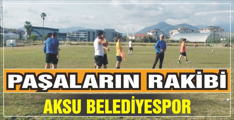 PAŞALARIN RAKİBİ AKSU BELEDİYESPOR