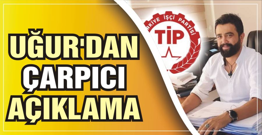 UĞUR’DAN ÇARPICI AÇIKLAMA