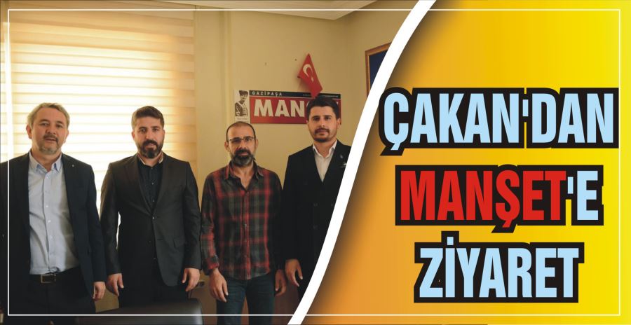 ÇAKAN’DAN MANŞET’E ZİYARET 