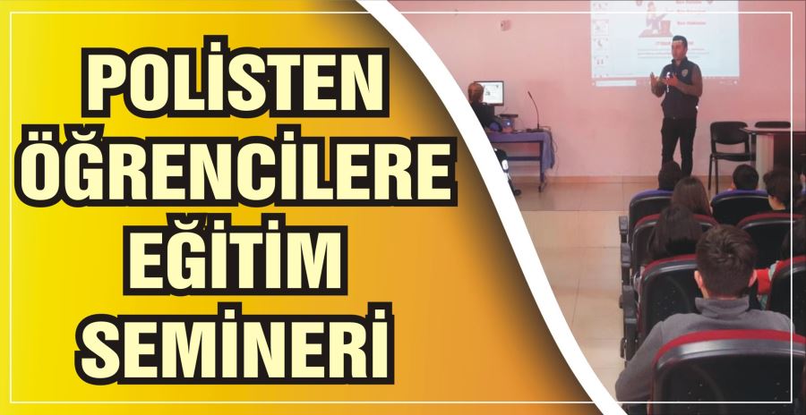 POLİSTEN ÖĞRENCİLERE EĞİTİM SEMİNERİ