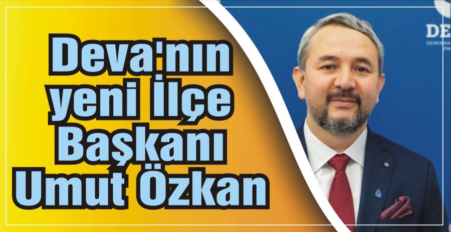 Deva’nın yeni İlçe Başkanı Umut Özkan