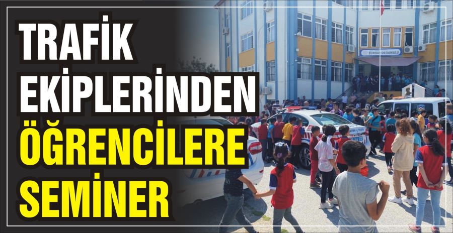 TRAFİK EKİPLERİNDEN  ÖĞRENCİLERE SEMİNER