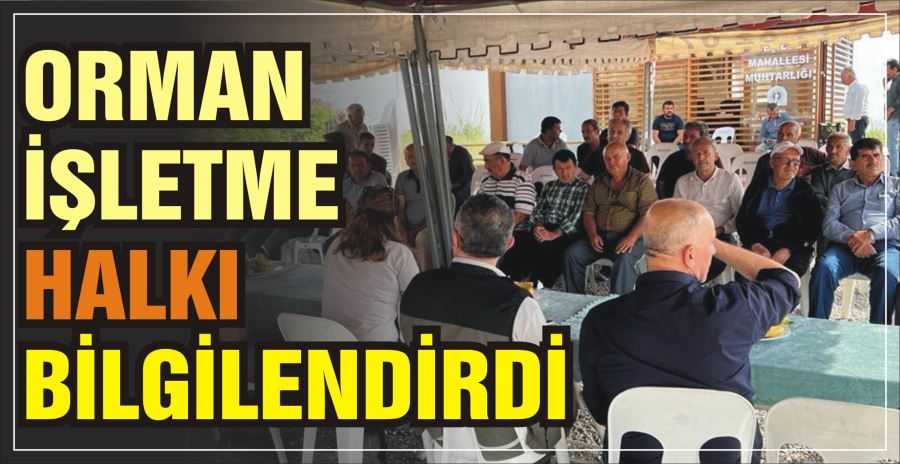 ORMAN İŞLETME HALKI BİLGİLENDİRDİ