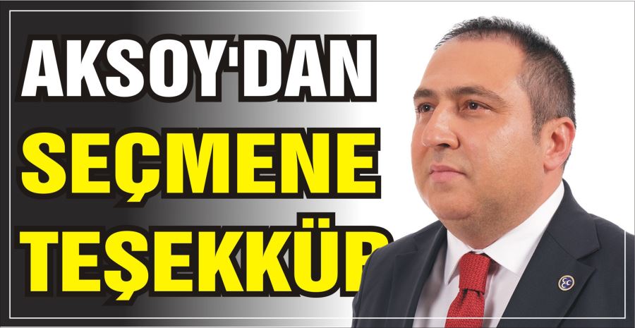 AKSOY’DAN SEÇMENE TEŞEKKÜR