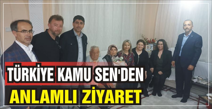 TÜRKİYE KAMU SEN’DEN ANLAMLI ZİYARET