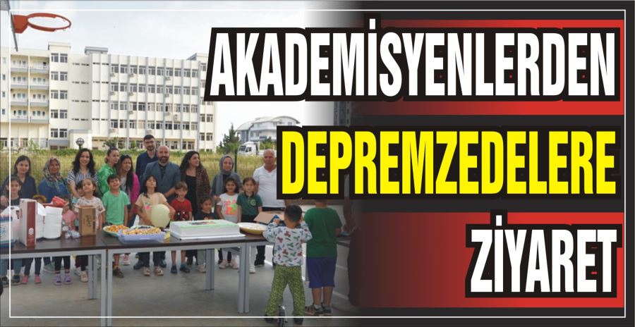 AKADEMİSYENLERDEN DEPREMZEDELERE ZİYARET