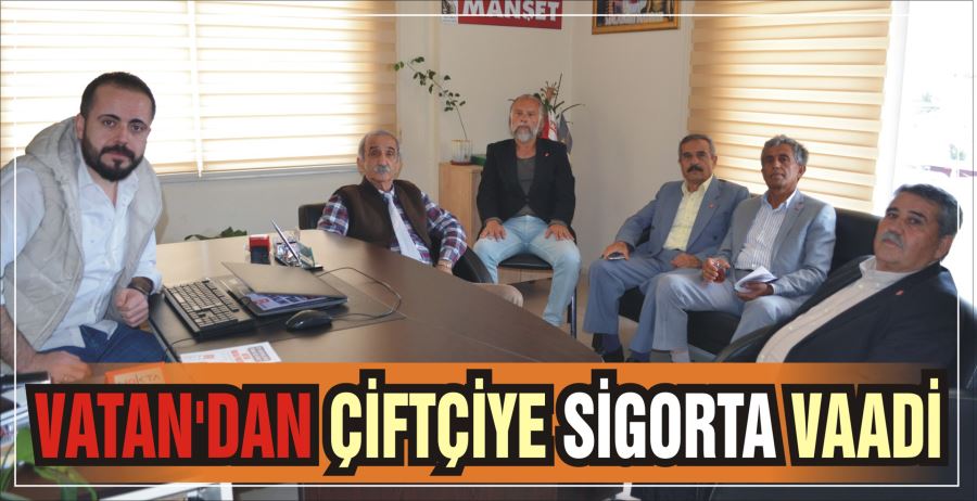 VATAN’DAN ÇİFTÇİYE SİGORTA VAADİ