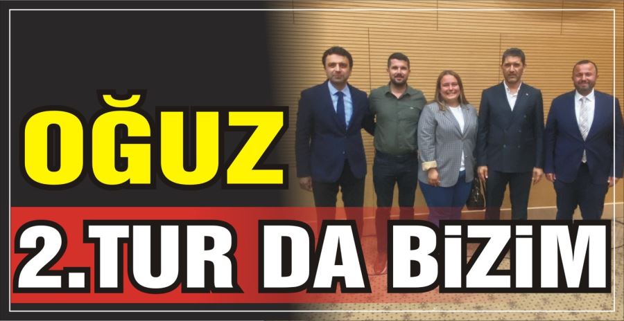 OĞUZ: 2.TUR DA BİZİM 