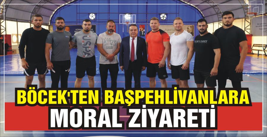 BÖCEK’TEN BAŞPEHLİVANLARA MORAL ZİYARETİ