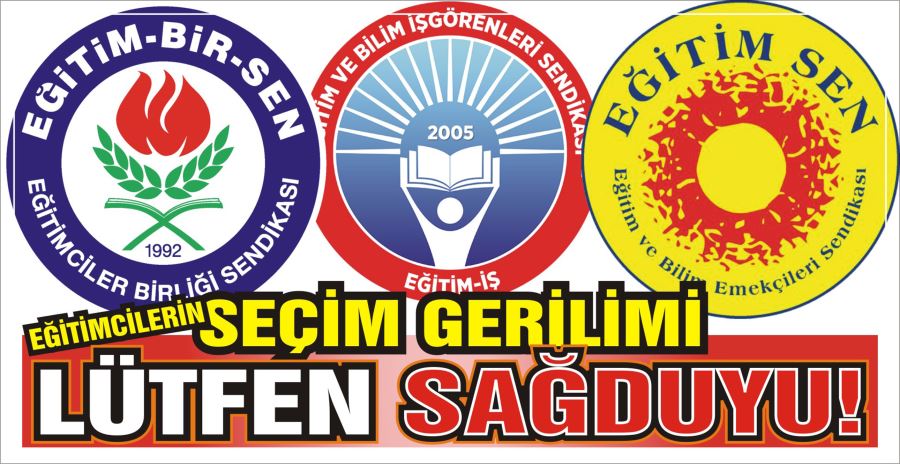 EĞİTİMCİLERİN SEÇİM GERİLİMİ LÜTFEN SAĞDUYU!