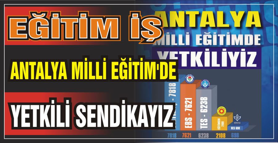 EĞİTİM İŞ: ANTALYA MİLLİ EĞİTİM’DE YETKİLİ SENDİKAYIZ