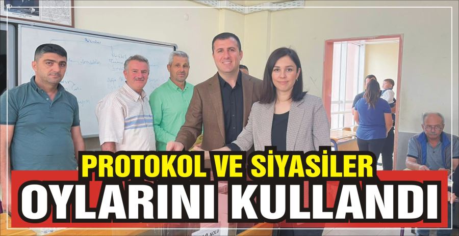 PROTOKOL VE SİYASİLER OYLARINI KULLANDI