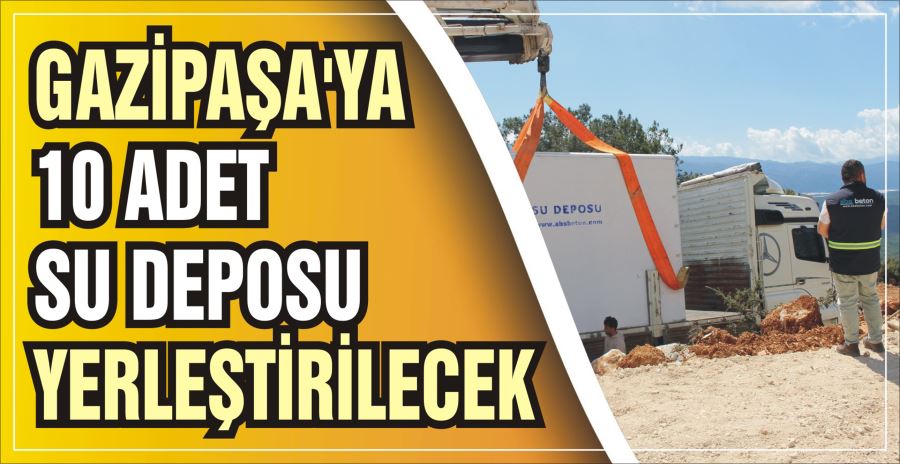 GAZİPAŞA’YA 10 ADET SU DEPOSU YERLEŞTİRİLECEK