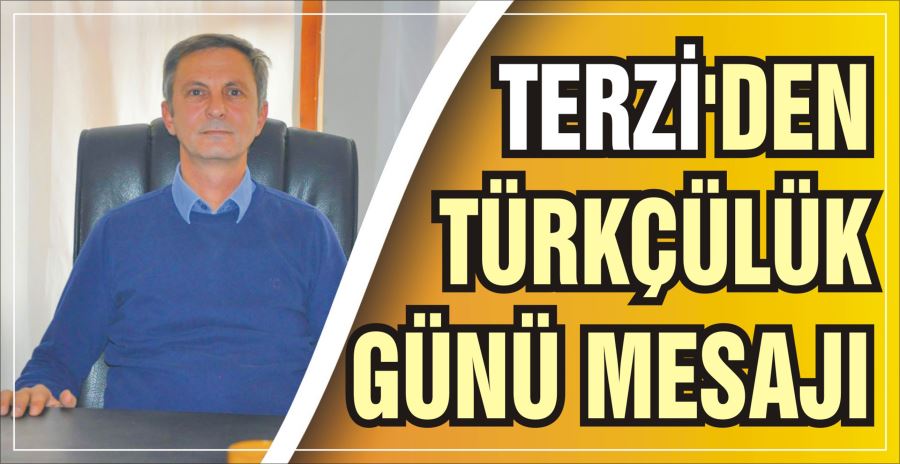 TERZİ’DEN TÜRKÇÜLÜK GÜNÜ MESAJI