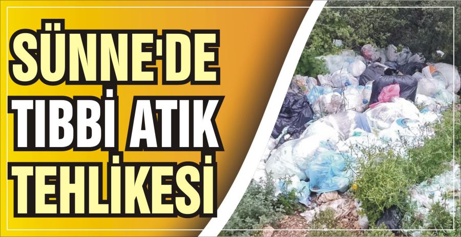 SÜNNE’DE TIBBİ ATIK TEHLİKESİ 