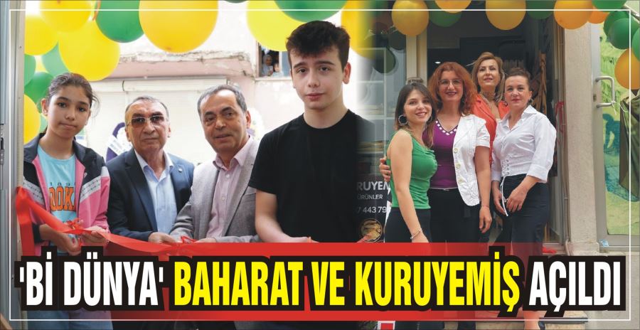 ‘Bİ DÜNYA’ BAHARAT VE KURUYEMİŞ AÇILDI