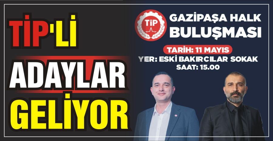 TİP’Lİ ADAYLAR GELİYOR