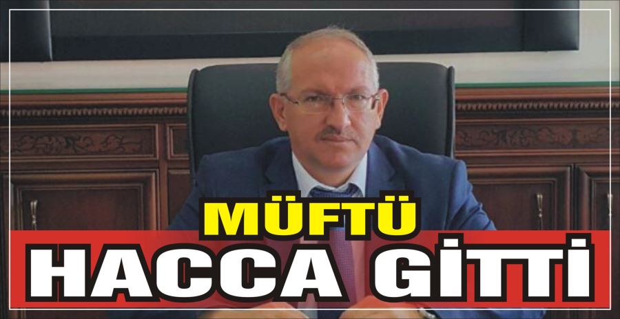 MÜFTÜ HACCA GİTTİ 