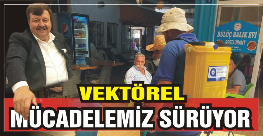 VEKTÖREL MÜCADELEMİZ SÜRÜYOR