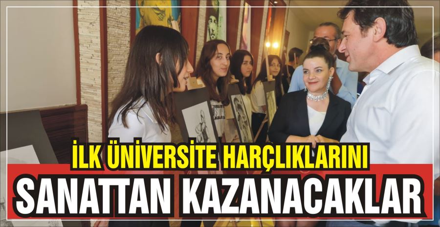 İLK ÜNİVERSİTE HARÇLIKLARINI SANATTAN KAZANACAKLAR