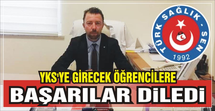 YKS’YE GİRECEK ÖĞRENCİLERE BAŞARILAR DİLEDİ