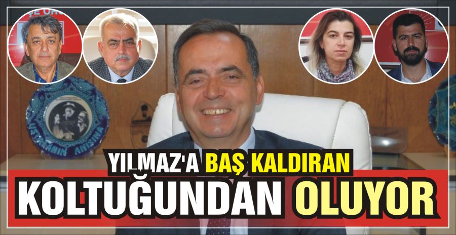 YILMAZ’A BAŞ KALDIRAN  KOLTUĞUNDAN OLUYOR