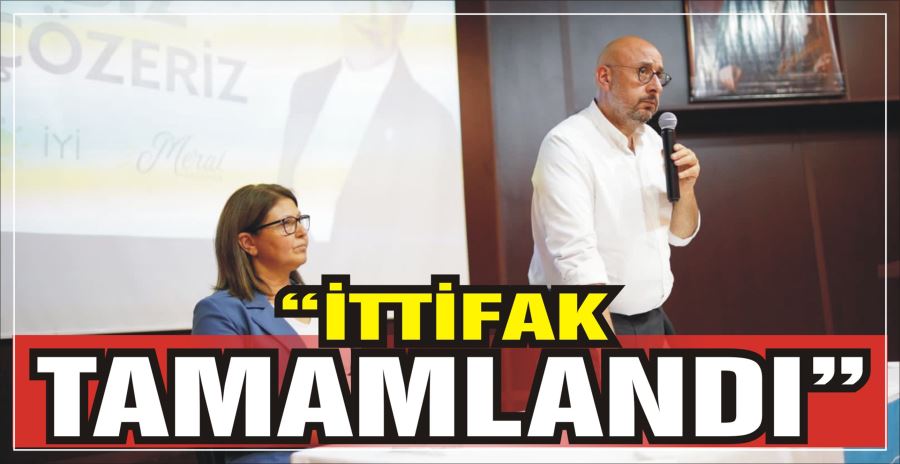 “İTTİFAK TAMAMLANDI”