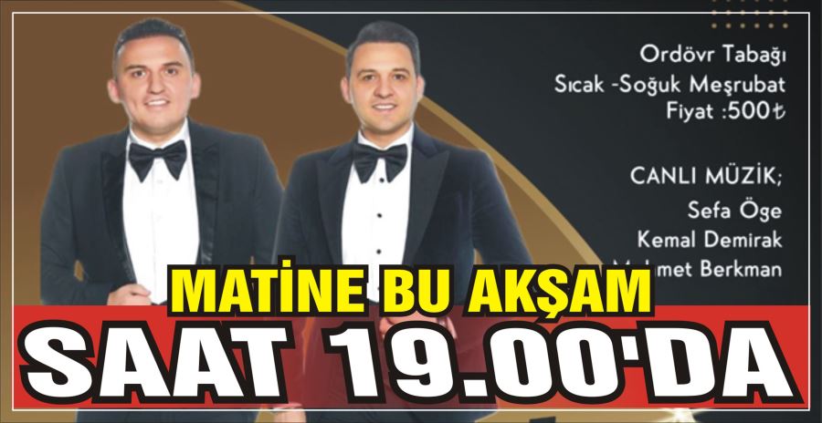 MATİNE BU AKŞAM SAAT 19.00’DA