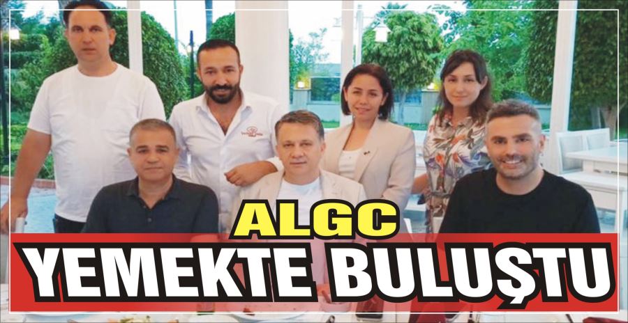 ALGC ÜYELERİ YEMEKTE BULUŞTU