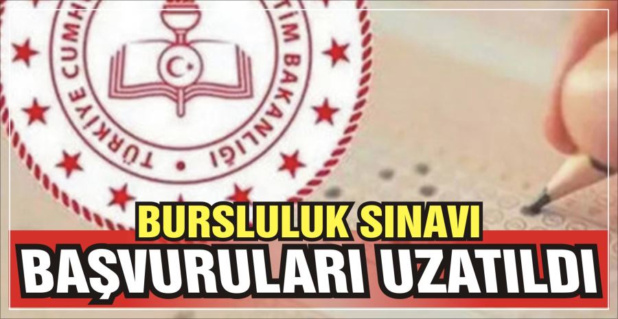 BURSLULUK SINAVI BAŞVURULARI UZATILDI