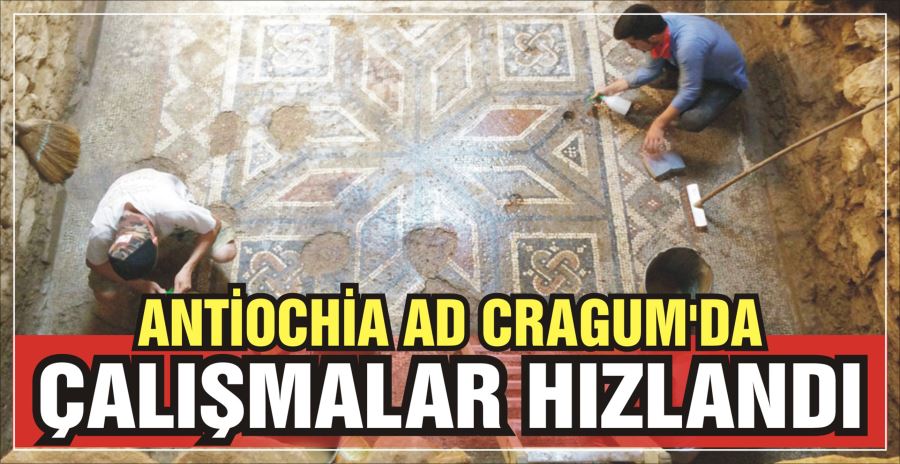 ANTİOCHİA AD CRAGUM’DA  ÇALIŞMALAR HIZLANDI