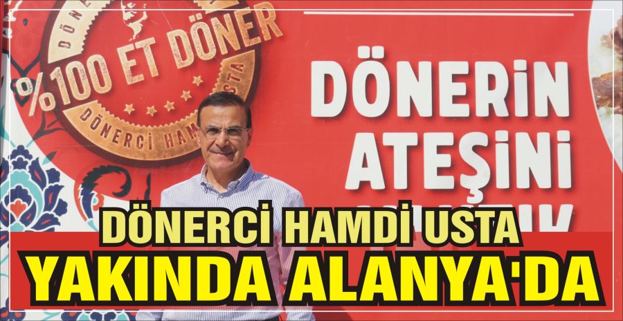 DÖNERCİ HAMDİ USTA YAKINDA ALANYA’DA