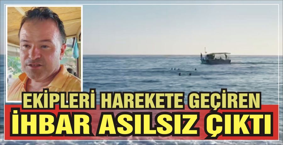 EKİPLERİ HAREKETE GEÇİREN İHBAR ASILSIZ ÇIKTI