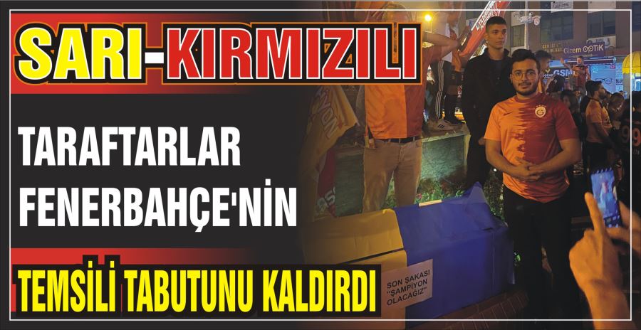 SARI-KIRMIZILI TARAFTARLAR FENERBAHÇE’NİN TEMSİLİ TABUTUNU KALDIRDI