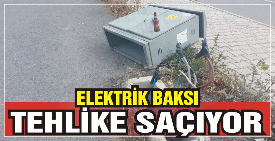 ELEKTRİK BAKSI TEHLİKE SAÇIYOR