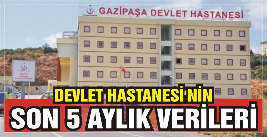 DEVLET HASTANESİ’NİN SON 5 AYLIK VERİLERİ